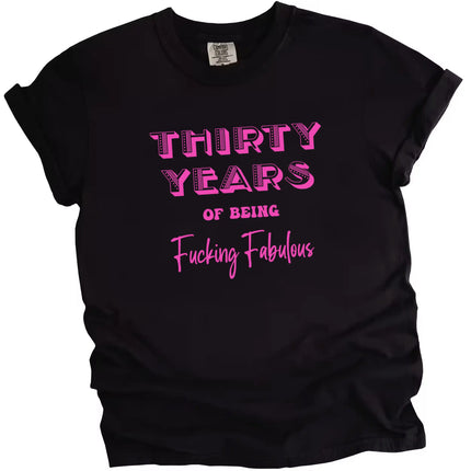 30 Years of Being Fucking Fabulous women’s birthday tee in black, bright pink mixed-font lettering, funny and confident 30th birthday graphic shirt