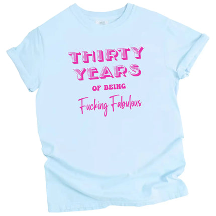 30 Years of Being Fucking Fabulous women’s birthday tee in blue, bold pink lettering in mixed fonts, fun and cheeky 30th birthday graphic shirt.