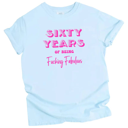 60 Years of Being Fucking Fabulous women’s birthday t-shirt in blue, layered pink fonts in three playful styles, fun and cheeky 60th birthday graphic tee
