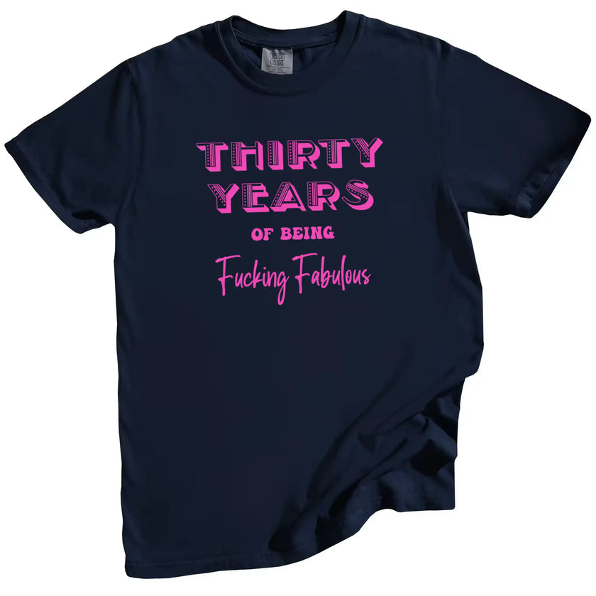 30 Years of Being Fucking Fabulous women’s birthday tee in navy, layered pink text in mixed fonts, fun and cheeky 30th birthday graphic shirt