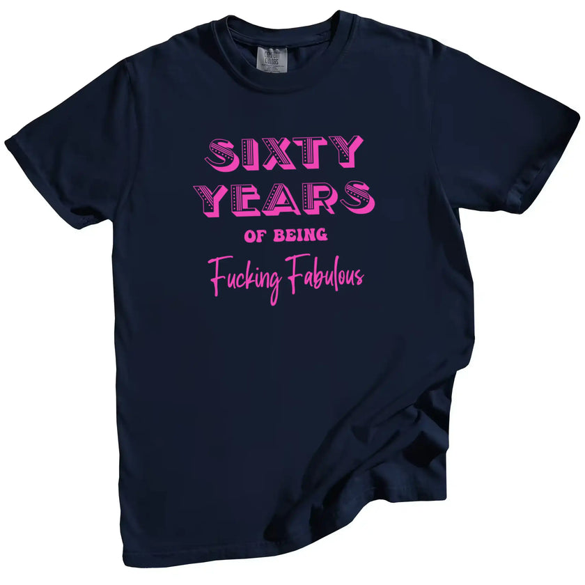 60 Years of Being Fucking Fabulous women’s birthday t-shirt in navy, bright pink mixed-font lettering, playful 60th birthday graphic tee for women