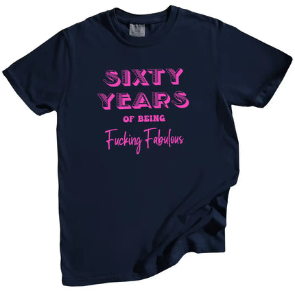 60 Years of Being Fucking Fabulous women’s birthday t-shirt in navy, bright pink mixed-font lettering, playful 60th birthday graphic tee for women