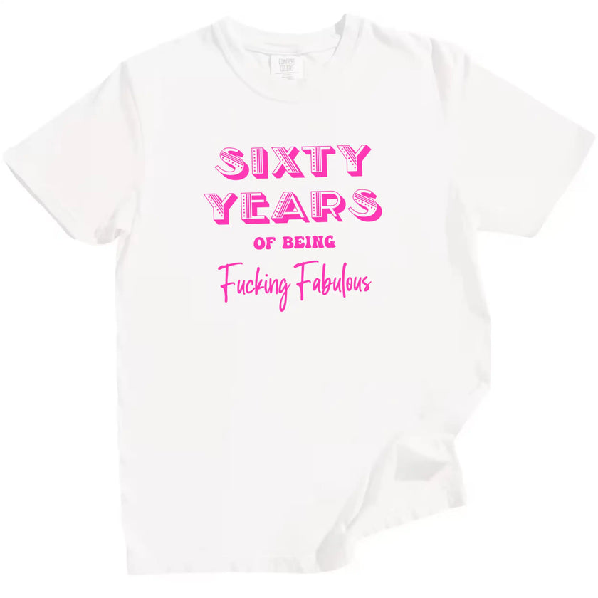 60 Years of Being Fucking Fabulous women’s birthday t-shirt in white, bright pink mixed-font lettering, playful milestone 60th birthday graphic tee for women