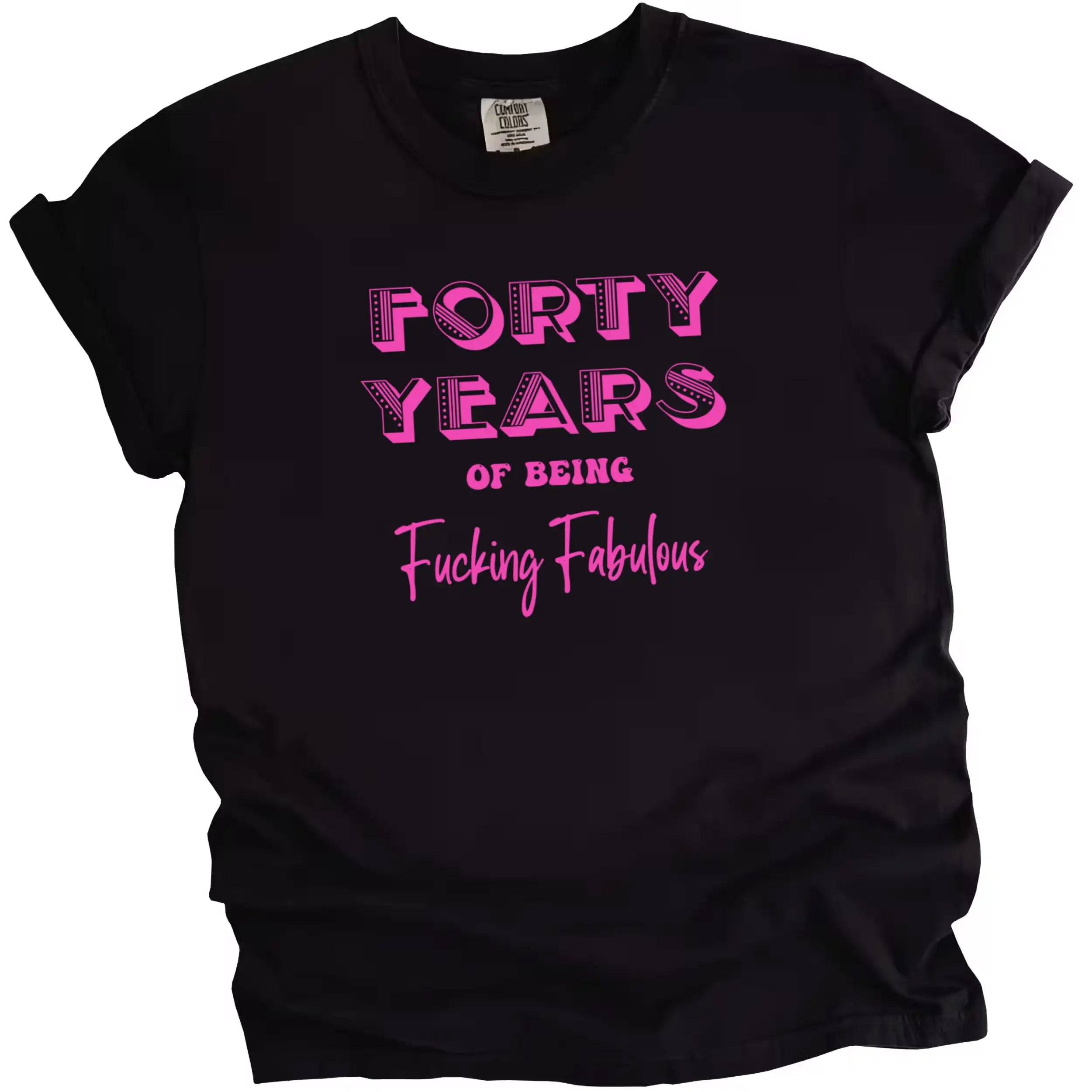 40 Years of Being Fucking Fabulous women’s birthday t-shirt in black, featuring bold pink lettering in three fonts, confident 40th birthday graphic shirt