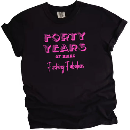 40 Years of Being Fucking Fabulous women’s birthday t-shirt in black, featuring bold pink lettering in three fonts, confident 40th birthday graphic shirt