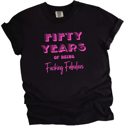 50 Years of Being Fucking Fabulous women’s birthday t-shirt in black, bold pink lettering in three fonts, confident and playful 50th birthday graphic tee