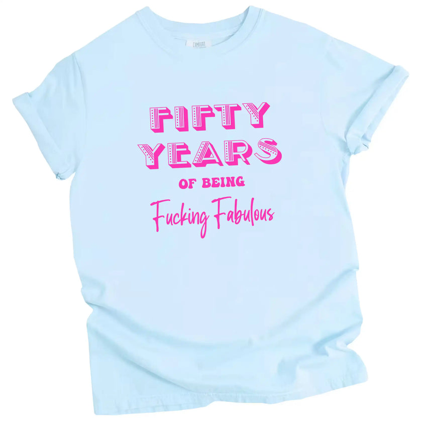 50 Years of Being Fucking Fabulous women’s birthday t-shirt in blue, layered pink fonts in playful styles, cheeky and confident 50th birthday graphic tee