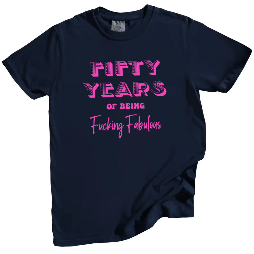 50 Years of Being Fucking Fabulous women’s birthday t-shirt in navy, bright pink mixed-font lettering, playful 50th birthday graphic tee for women