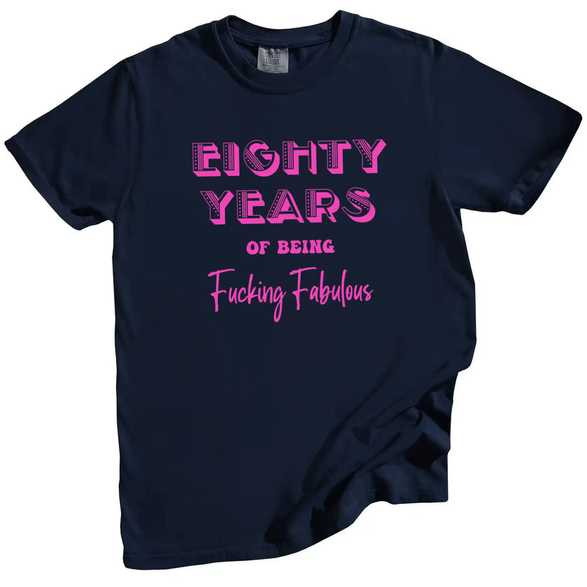 80 Years of Being Fucking Fabulous women’s birthday t-shirt in navy, bright pink mixed-font lettering, playful 80th birthday graphic tee for women