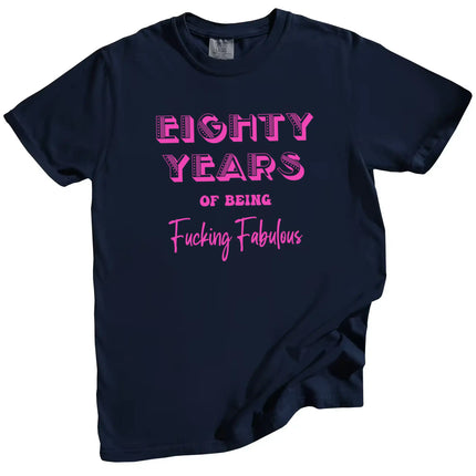 80 Years of Being Fucking Fabulous women’s birthday t-shirt in navy, bright pink mixed-font lettering, playful 80th birthday graphic tee for women
