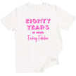 80 Years of Being Fucking Fabulous women’s birthday t-shirt in white, bright pink mixed-font lettering, playful milestone 80th birthday graphic tee for women