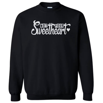 Black Not Your Sweetheart sweatshirt,  highlighting edgy lettering and empowering statement design.