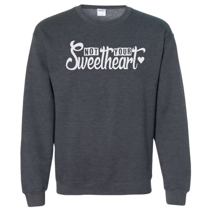 Gray Not Your Sweetheart sweatshirt, feminist style with bold lettering for everyday wear.