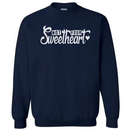 Navy Not Your Sweetheart sweatshirt flat lay on white background, cozy and modern with standout script font.
