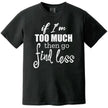 Minimal sassy quote tee in black, staggered typography saying “If I’m too much then go find less,” bold women’s statement shirt.