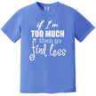 Sarcastic typography shirt in blue, “If I’m too much then go find less” quote design, simple confident women’s graphic tee.