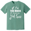 Women’s sassy quote t-shirt in green, staggered typography reading “If I’m too much then go find less,” bold statement tee.