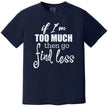 Sarcastic quote t-shirt in navy, layered typography design reading “If I’m too much then go find less,” confident women’s tee.