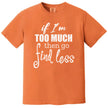 Sarcastic women’s tee in orange, bold quote design reading “If I’m too much then go find less” with mixed typography styles.