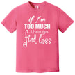 Cute sassy quote t-shirt in pink, layered typography reading “If I’m too much then go find less,” bold feminine statement tee.