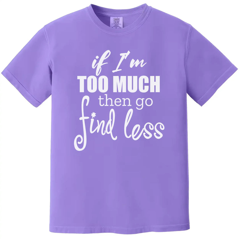 Confident women’s t-shirt in purple, “If I’m too much then go find less” typography design, sarcastic statement graphic tee.
