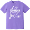Confident women’s t-shirt in purple, “If I’m too much then go find less” typography design, sarcastic statement graphic tee.