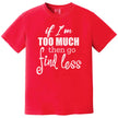 Sassy quote t-shirt in red, “If I’m too much then go find less” text in layered typography, confident women’s graphic tee.