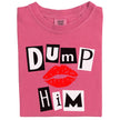 Folded berry pink “Dump Him” girls’ tee with bold cutout letters and playful red lips design.
