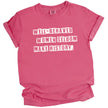 Pink “Well-Behaved Women Seldom Make History” t-shirt flat lay featuring playful color and sarcastic, empowering message
