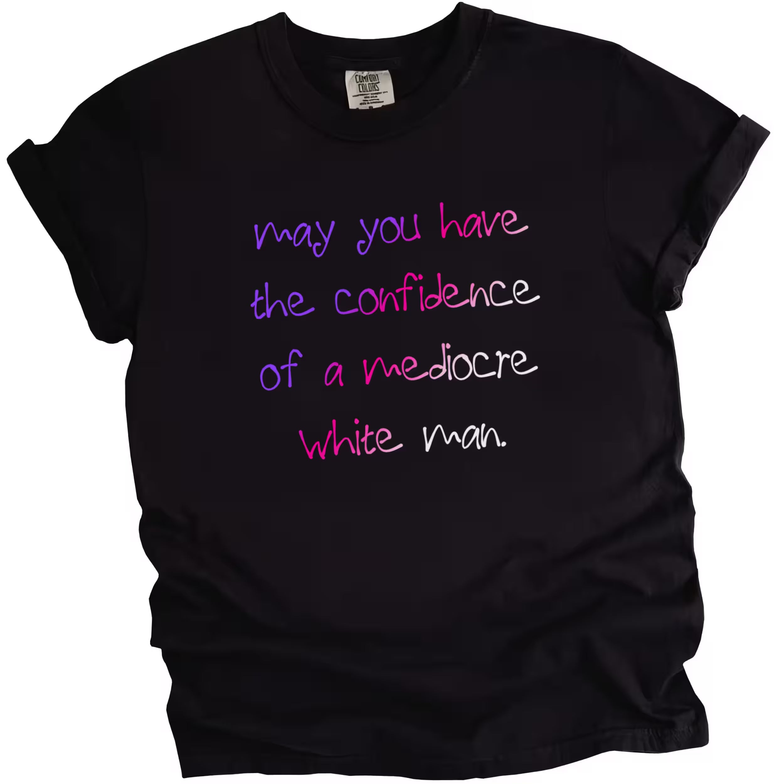 Black “May You Have the Confidence of a Mediocre White Man” t-shirt flat lay featuring bold sarcastic feminist wording for women
