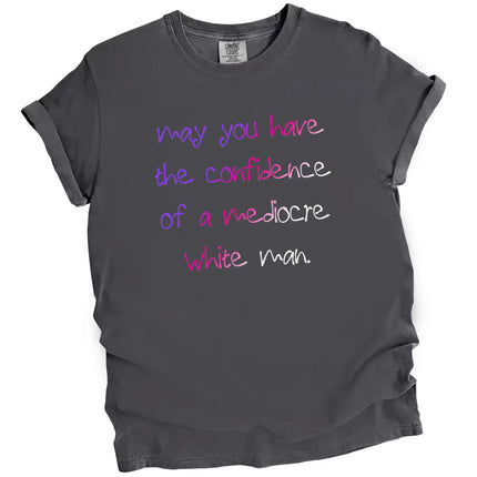 Gray “May You Have the Confidence of a Mediocre White Man” t-shirt flat lay featuring funny sarcastic feminist text for everyday wear