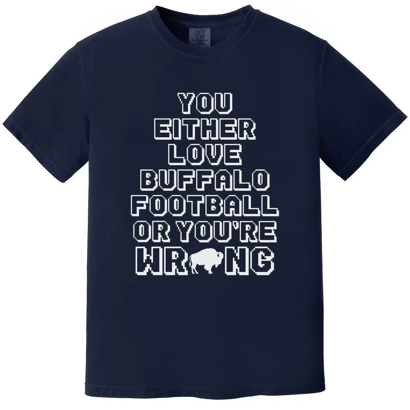 Navy Buffalo football graphic tee with playful pixel-style lettering that reads ‘You Either Love Buffalo Football Or You’re Wrong’ and a clever buffalo-shaped letter detail.