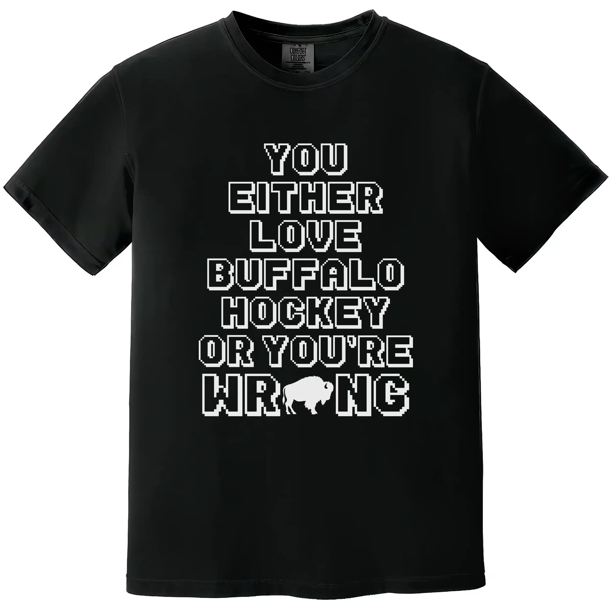 Black Buffalo hockey t-shirt featuring the funny phrase ‘You Either Love Buffalo Hockey Or You’re Wrong’ in bold pixelated lettering with a buffalo silhouette replacing the O in wrong.
