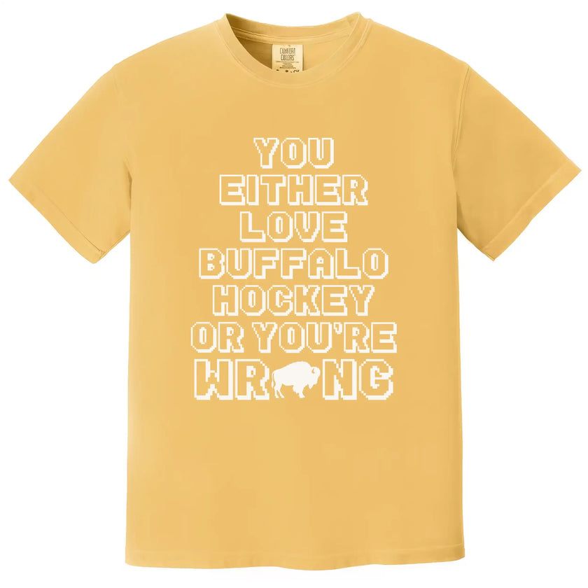 Gold Buffalo hockey fan t-shirt showcasing the sarcastic ‘You Either Love Buffalo Hockey Or You’re Wrong’ design in bold block lettering with a buffalo silhouette accent.”